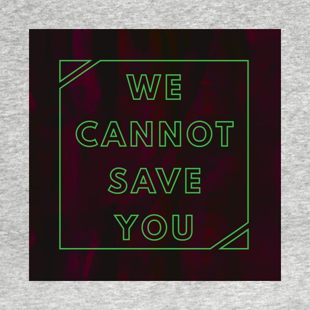 WE CANNOT SAVE YOU by RicoAlencar